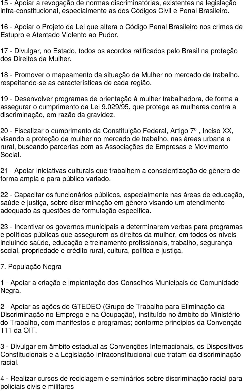 17 - Divulgar, no Estado, todos os acordos ratificados pelo Brasil na proteção dos Direitos da Mulher.