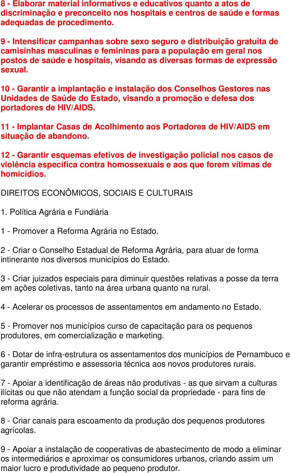 expressão sexual. 10 - Garantir a implantação e instalação dos Conselhos Gestores nas Unidades de Saúde do Estado, visando a promoção e defesa dos portadores de HIV/AIDS.