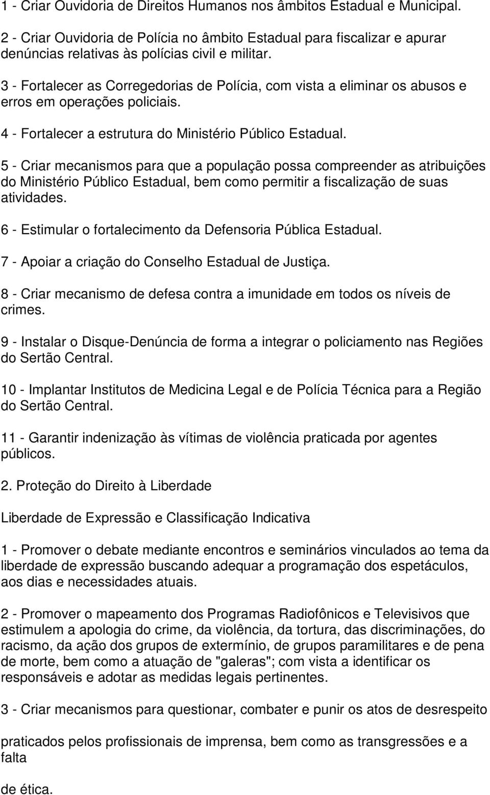 5 - Criar mecanismos para que a população possa compreender as atribuições do Ministério Público Estadual, bem como permitir a fiscalização de suas atividades.