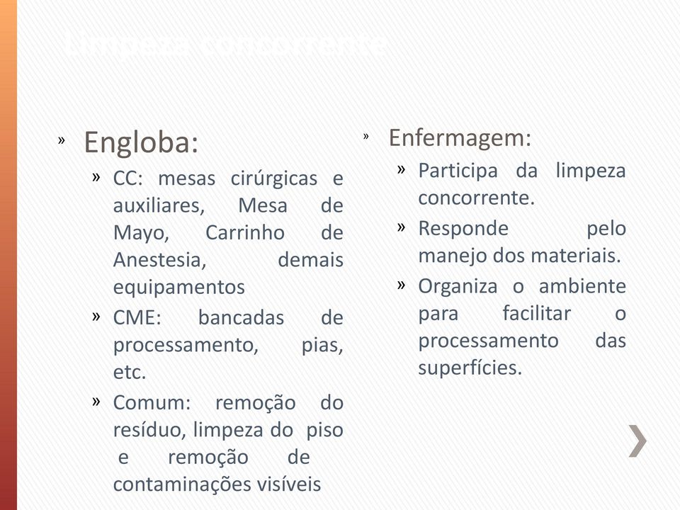 Comum: remoção do resíduo, limpeza do piso e remoção de contaminações visíveis Enfermagem: