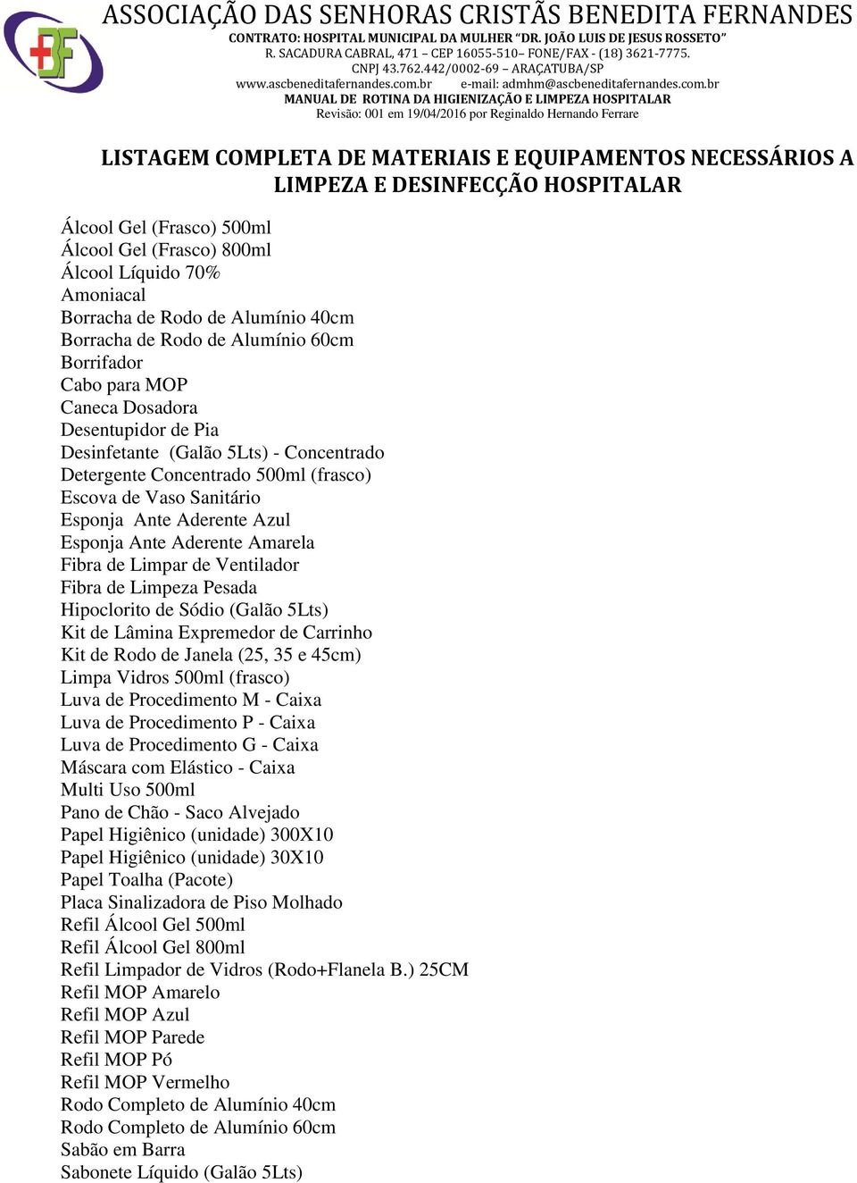 Vaso Sanitário Esponja Ante Aderente Azul Esponja Ante Aderente Amarela Fibra de Limpar de Ventilador Fibra de Limpeza Pesada Hipoclorito de Sódio (Galão 5Lts) Kit de Lâmina Expremedor de Carrinho