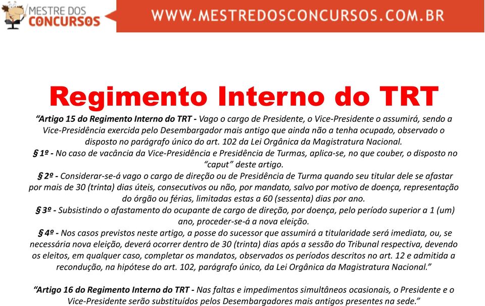 1º - No caso de vacância da Vice-Presidência e Presidência de Turmas, aplica-se, no que couber, o disposto no caput deste artigo.