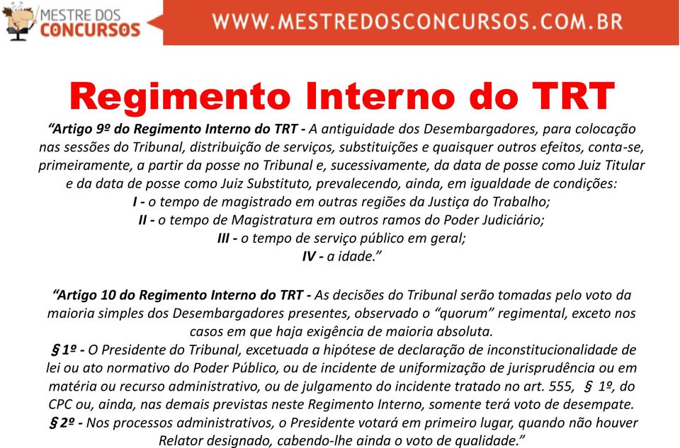 condições: I - o tempo de magistrado em outras regiões da Justiça do Trabalho; II - o tempo de Magistratura em outros ramos do Poder Judiciário; III - o tempo de serviço público em geral; IV - a