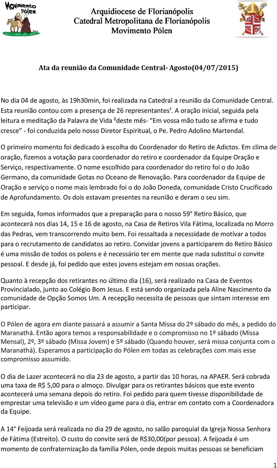 A oração inicial, seguida pela leitura e meditação da Palavra de Vida ²deste mês- Em vossa mão tudo se afirma e tudo cresce - foi conduzida pelo nosso Diretor Espiritual, o Pe.