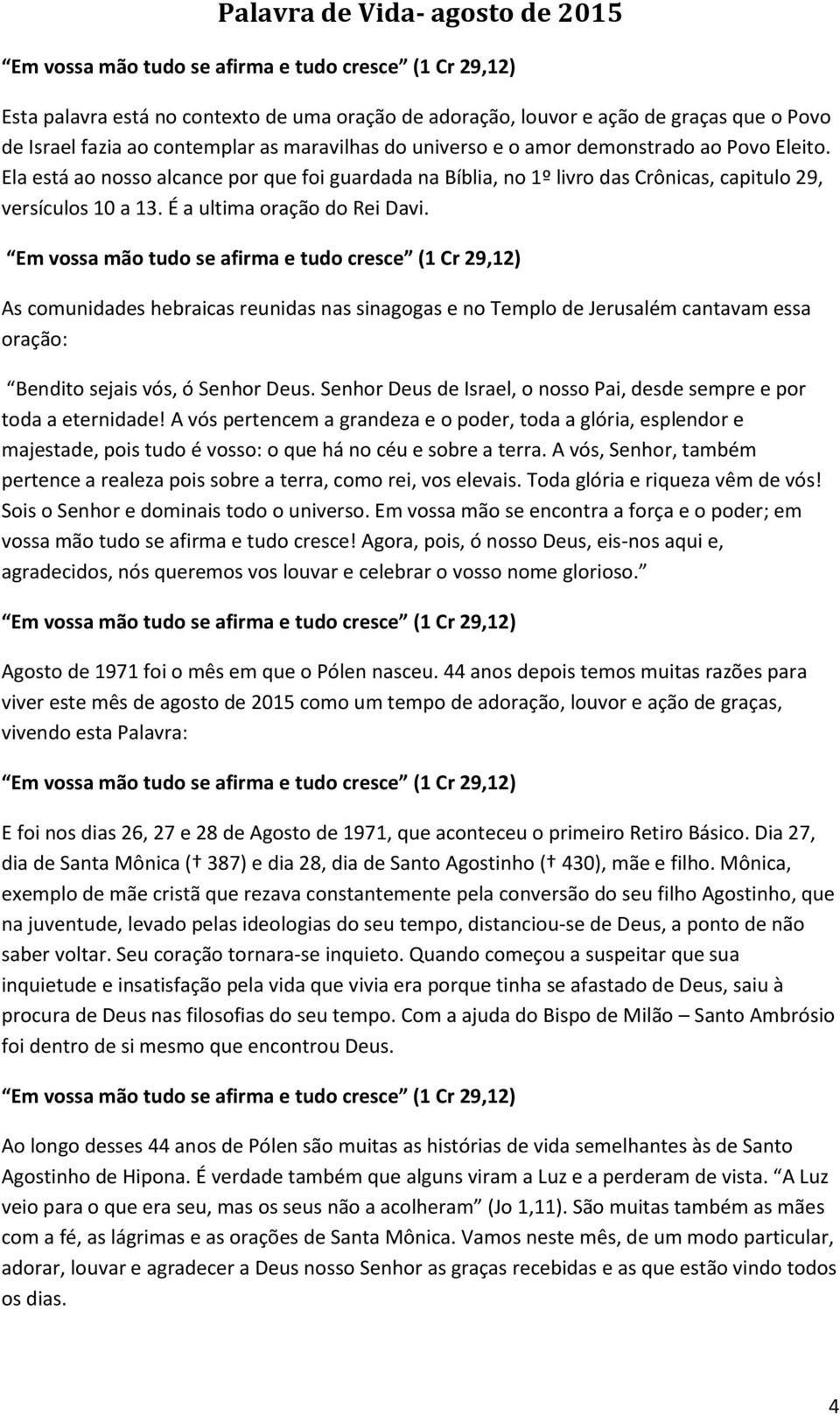 As comunidades hebraicas reunidas nas sinagogas e no Templo de Jerusalém cantavam essa oração: Bendito sejais vós, ó Senhor Deus.