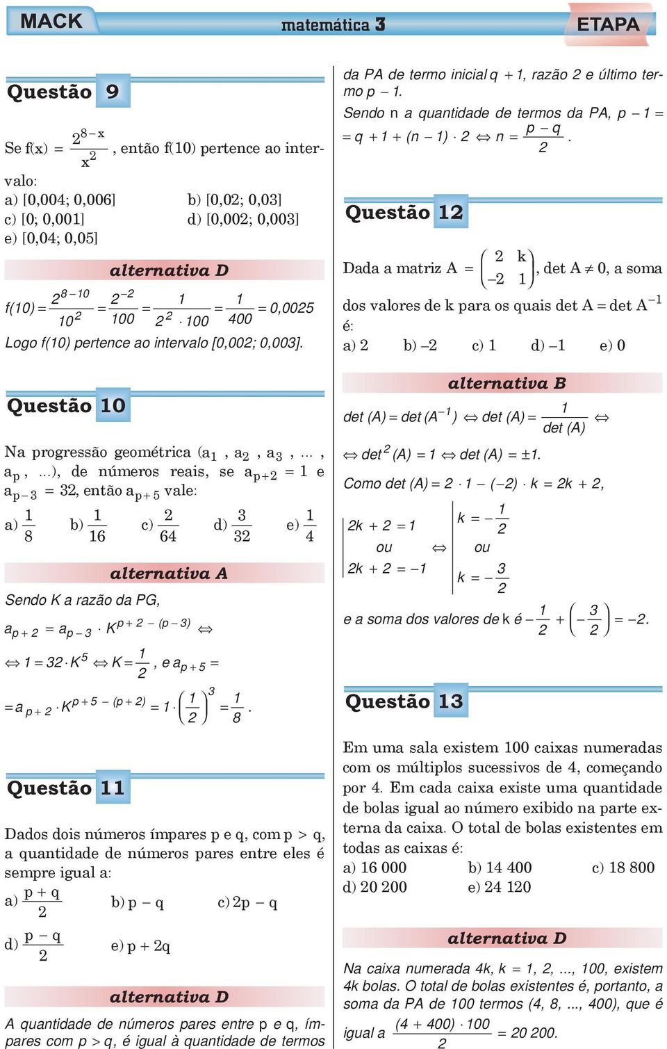 ..) de números reais se ap+ = e ap = então a p+ 5 vale: a) 8 b) 6 c) 6 d) Sendo K a razão da PG p + (p ) ap + = ap K e) da PA de termo inicial q + razão e último termo p.