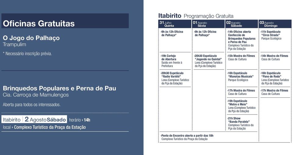 Jogando no Quintal Lona (Complexo Turístico da Pça da Estação) 02 Agosto Sábado 14h Oficina aberta Confeccão de Brinquedos Populares e Perna de Pau Complexo Turístico da Pça da Estação 15h Mostra de