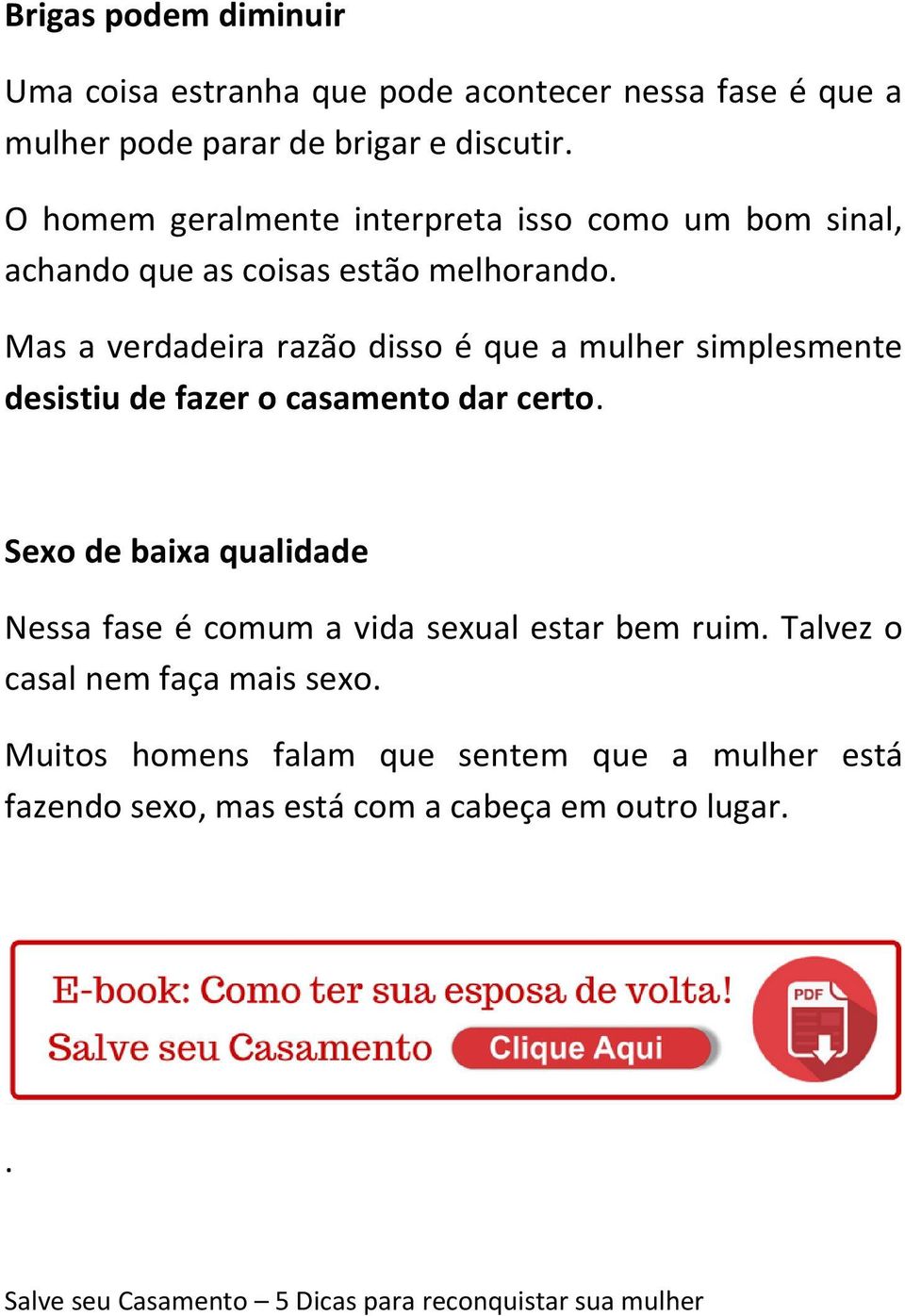 Mas a verdadeira razão disso é que a mulher simplesmente desistiu de fazer o casamento dar certo.