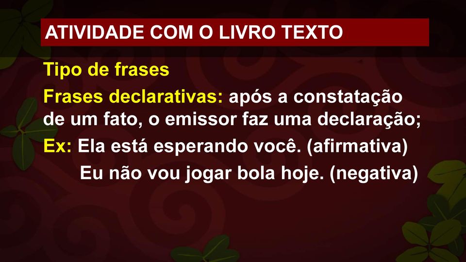 emissor faz uma declaração; Ex: Ela está esperando