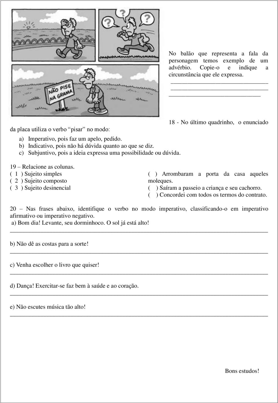 c) Subjuntivo, pois a ideia expressa uma possibilidade ou dúvida. 18 - No último quadrinho, o enunciado 19 Relacione as colunas.