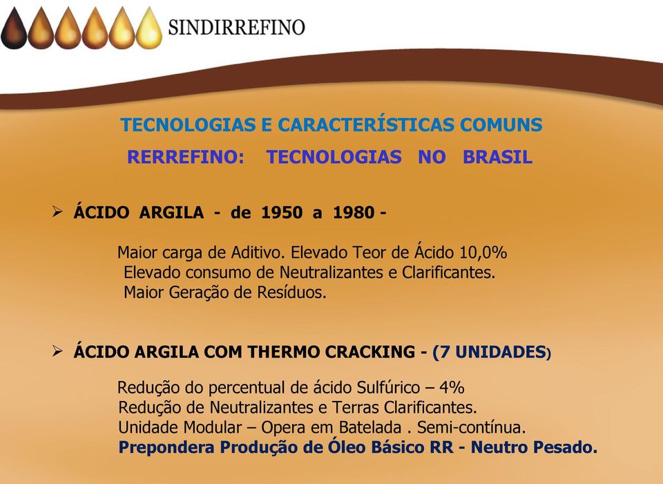 ÁCIDO ARGILA COM THERMO CRACKING - (7 UNIDADES) Redução do percentual de ácido Sulfúrico 4% Redução de Neutralizantes