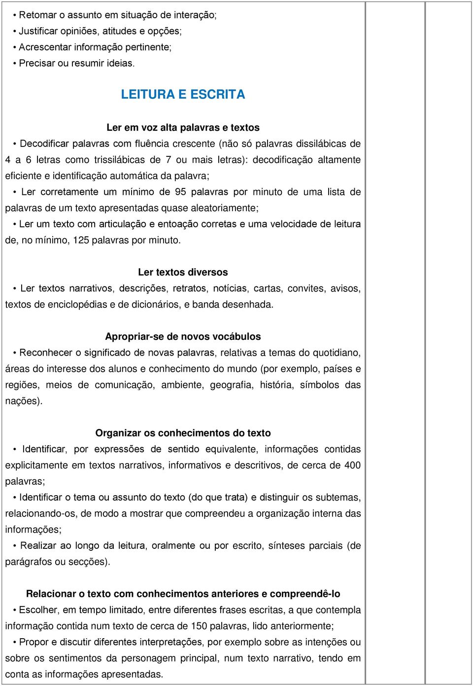 altamente eficiente e identificação automática da palavra; Ler corretamente um mínimo de 95 palavras por minuto de uma lista de palavras de um texto apresentadas quase aleatoriamente; Ler um texto