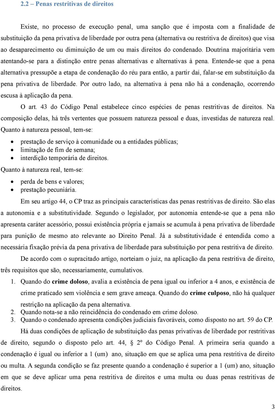 Doutrina majoritária vem atentando-se para a distinção entre penas alternativas e alternativas à pena.