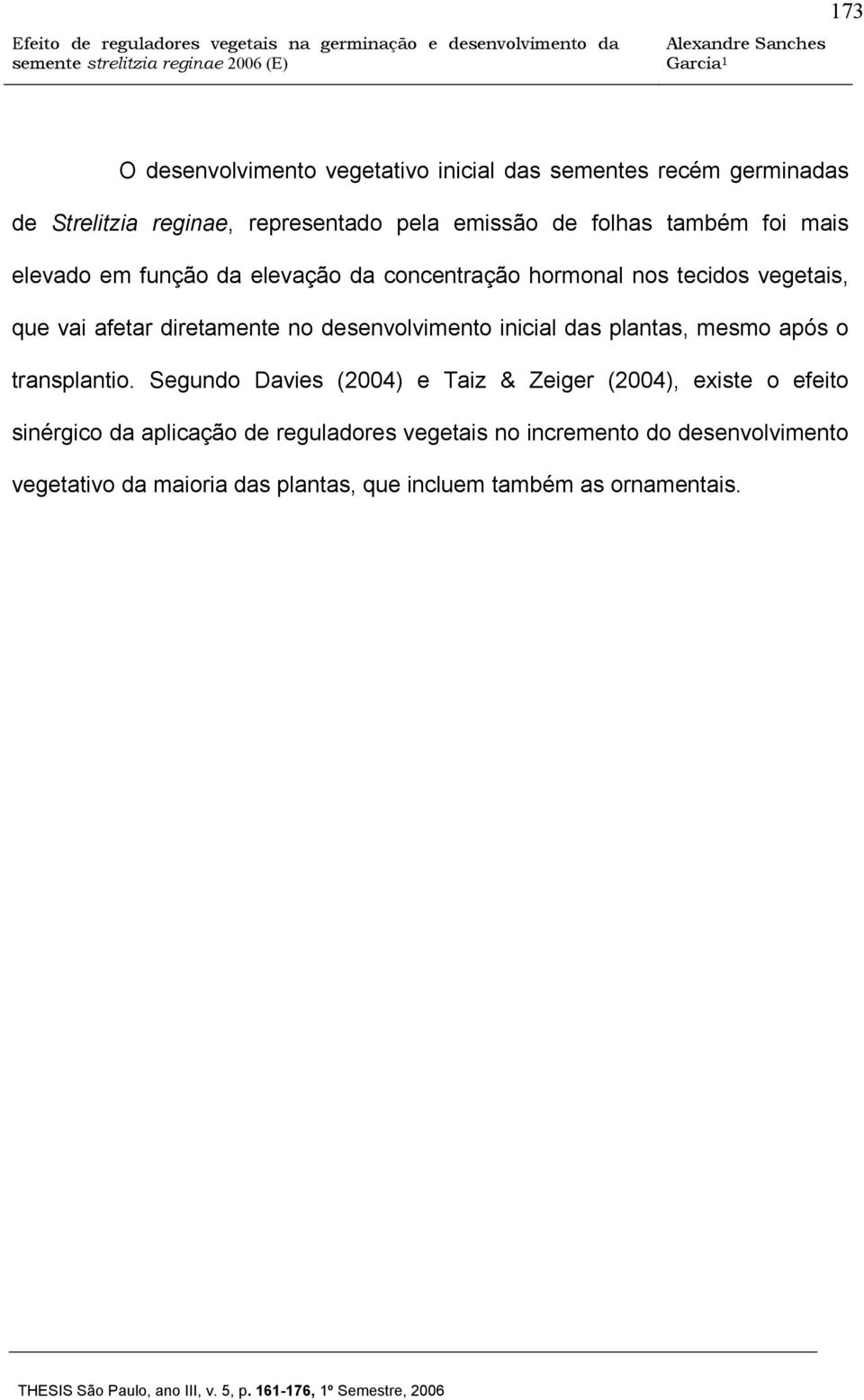 desenvolvimento inicial das plantas, mesmo após o transplantio.