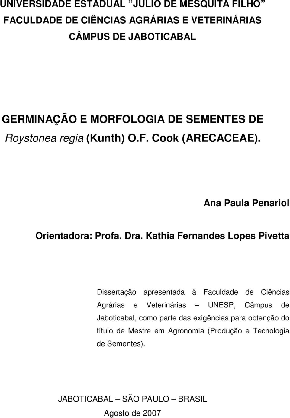 Kathia Fernandes Lopes Pivetta Dissertação apresentada à Faculdade de Ciências Agrárias e Veterinárias UNESP, Câmpus de Jaboticabal,