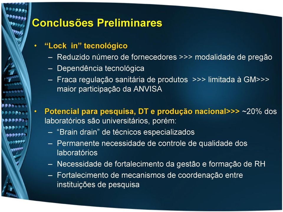 ~20% dos laboratórios são universitários, porém: Brain drain de técnicos especializados Permanente necessidade de controle de qualidade