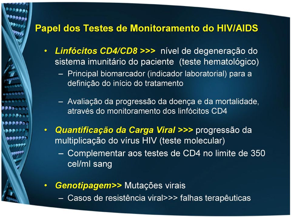 da mortalidade, através do monitoramento dos linfócitos CD4 Quantificação da Carga Viral >>> progressão da multiplicação do vírus HIV