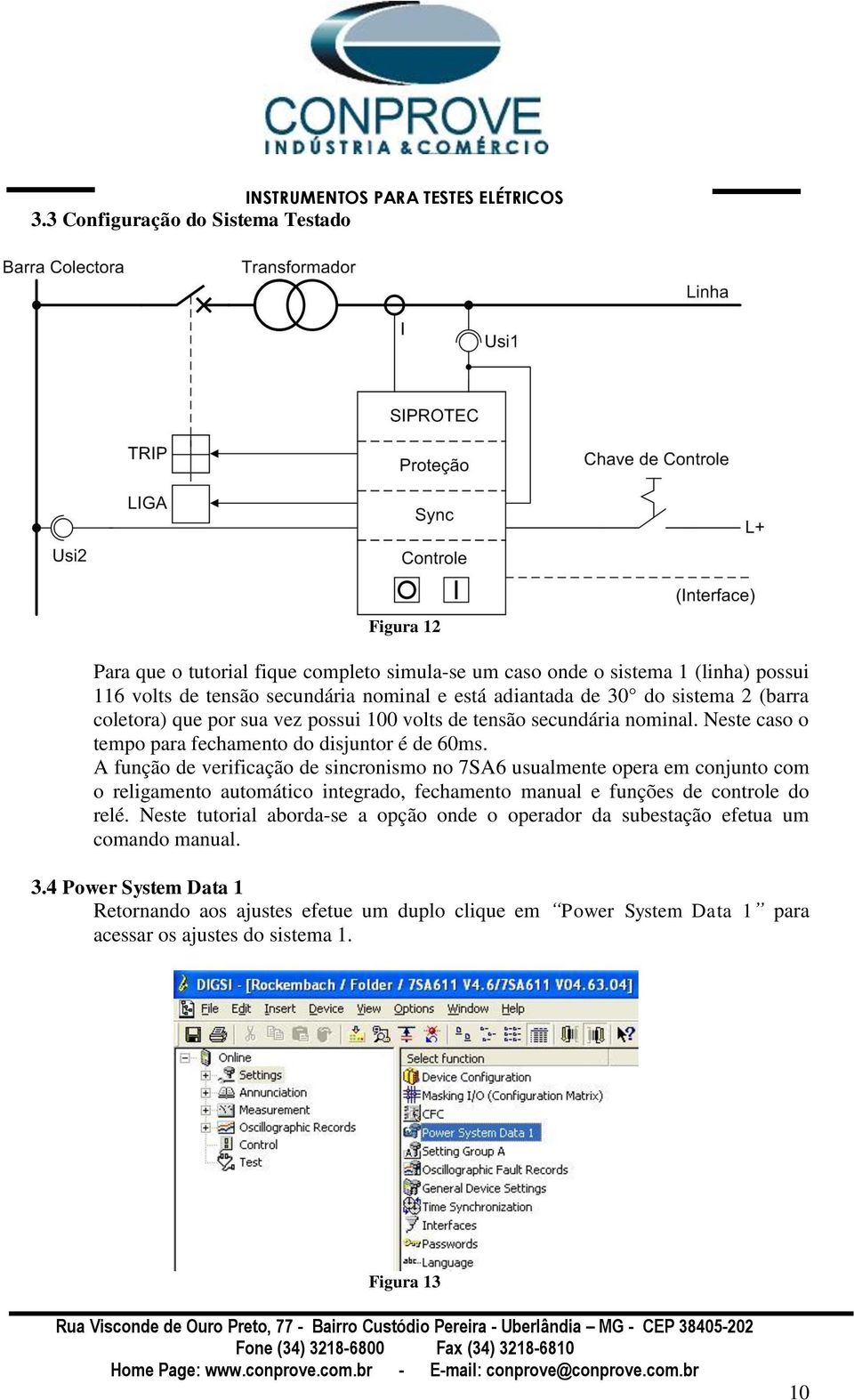 A função de verificação de sincronismo no 7SA6 usualmente opera em conjunto com o religamento automático integrado, fechamento manual e funções de controle do relé.
