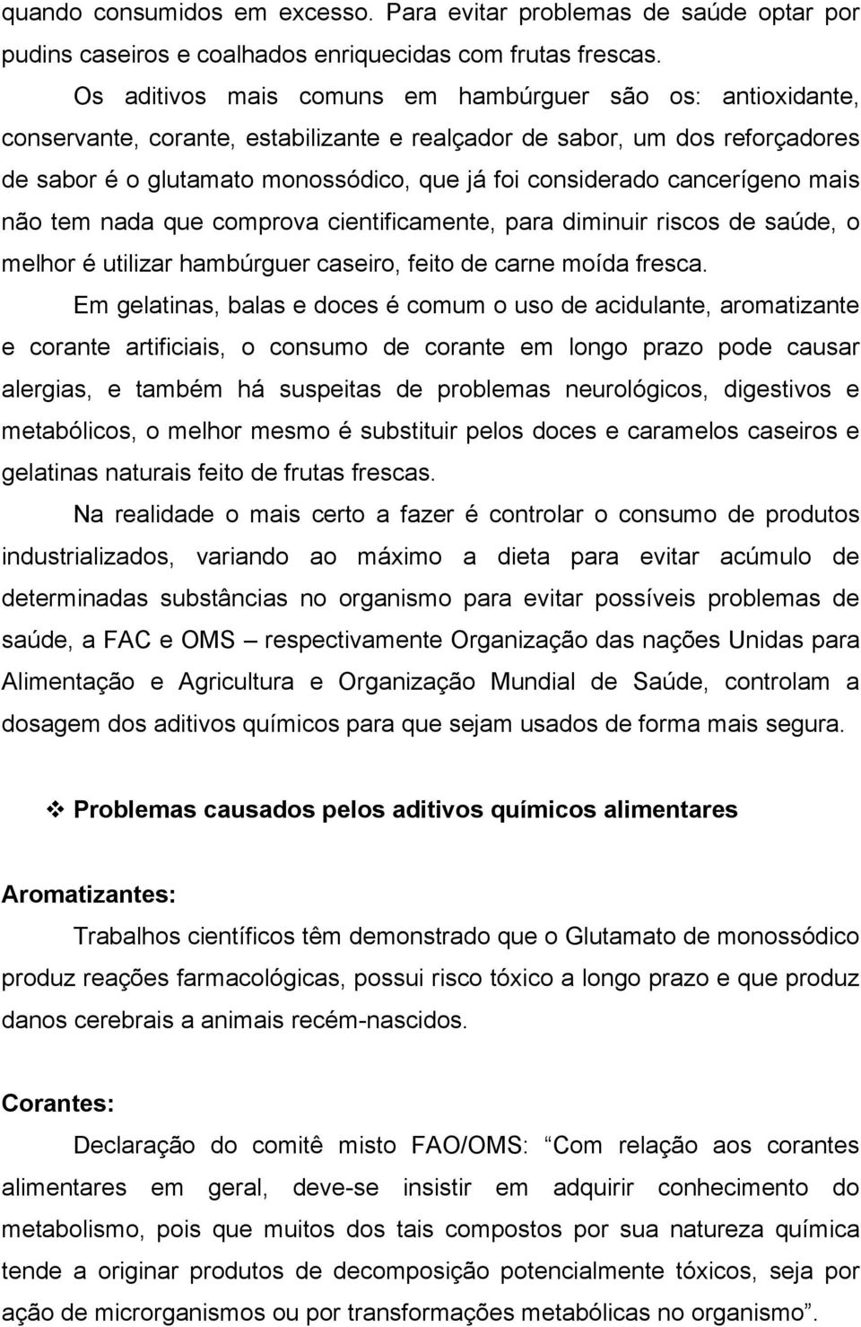 cancerígeno mais não tem nada que comprova cientificamente, para diminuir riscos de saúde, o melhor é utilizar hambúrguer caseiro, feito de carne moída fresca.