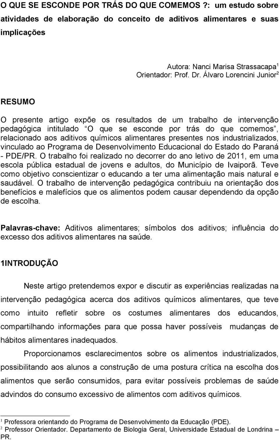 alimentares presentes nos industrializados, vinculado ao Programa de Desenvolvimento Educacional do Estado do Paraná - PDE/PR.