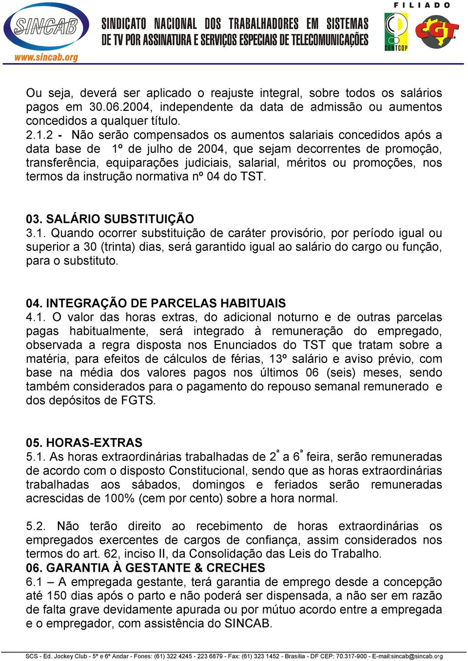 promoções, nos termos da instrução normativa nº 04 do TST. 03. SALÁRIO SUBSTITUIÇÃO 3.1.