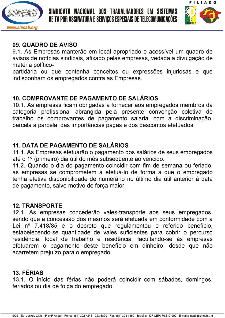 expressões injuriosas e que indisponham os empregados contra as Empresas. 10