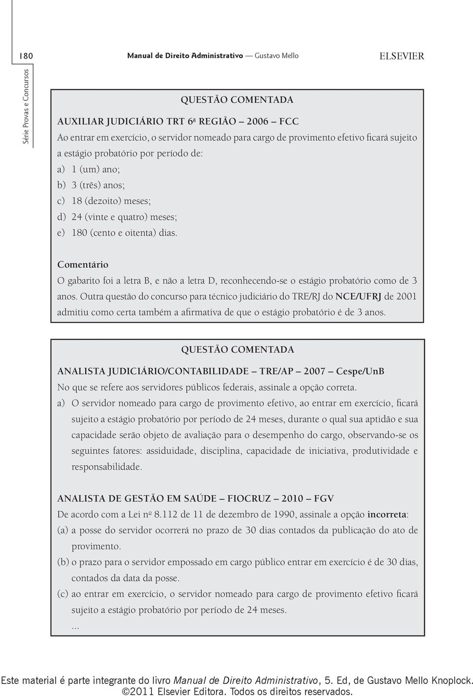 O gabarito foi a letra B, e não a letra D, reconhecendo-se o estágio probatório como de 3 anos.