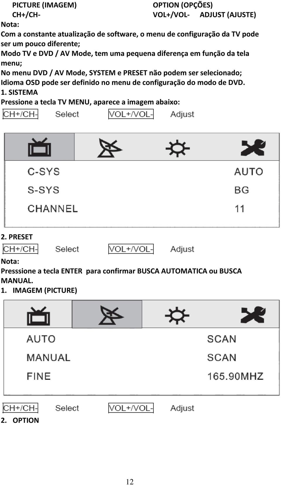 PRESET não podem ser selecionado; Idioma OSD pode ser definido no menu de configuração do modo de DVD. 1.