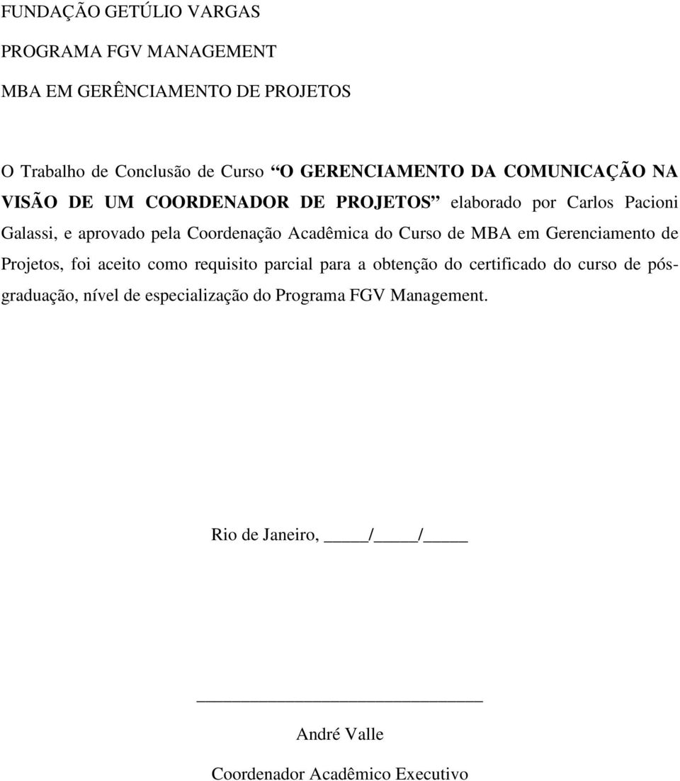 Coordenação Acadêmica do Curso de MBA em Gerenciamento de Projetos, foi aceito como requisito parcial para a obtenção do