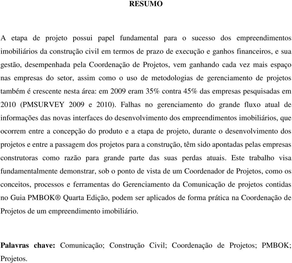 contra 45% das empresas pesquisadas em 2010 (PMSURVEY 2009 e 2010).