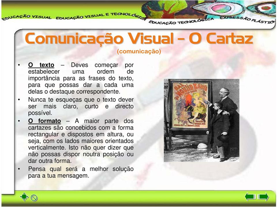 O formato A maior parte dos cartazes são concebidos com a forma rectangular e dispostos em altura, ou seja, com os lados maiores orientados