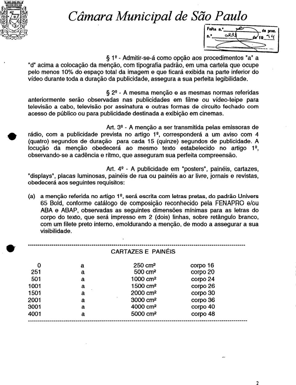 exibida na parte inferior do vídeo durante toda a duração da publicidade, assegura a sua perfeita legibilidade.