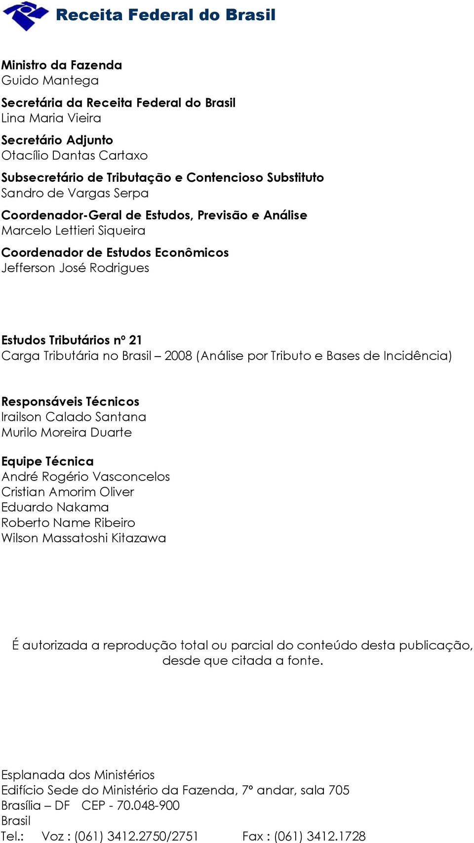 nº 21 Carga Tributária no Brasil 2008 (Análise por Tributo e Bases de Incidência) Responsáveis Técnicos Irailson Calado Santana Murilo Moreira Duarte Equipe Técnica André Rogério Vasconcelos Cristian