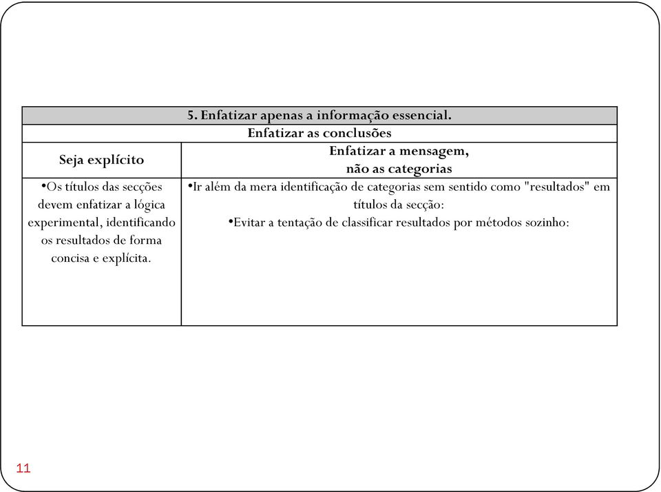 Enfatizar as conclusões Enfatizar a mensagem, não as categorias Ir além da mera identificação de