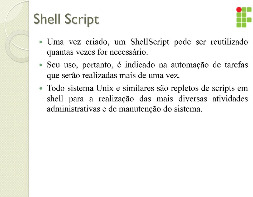 Seu uso, portanto, é indicado na automação de tarefas que serão realizadas mais de