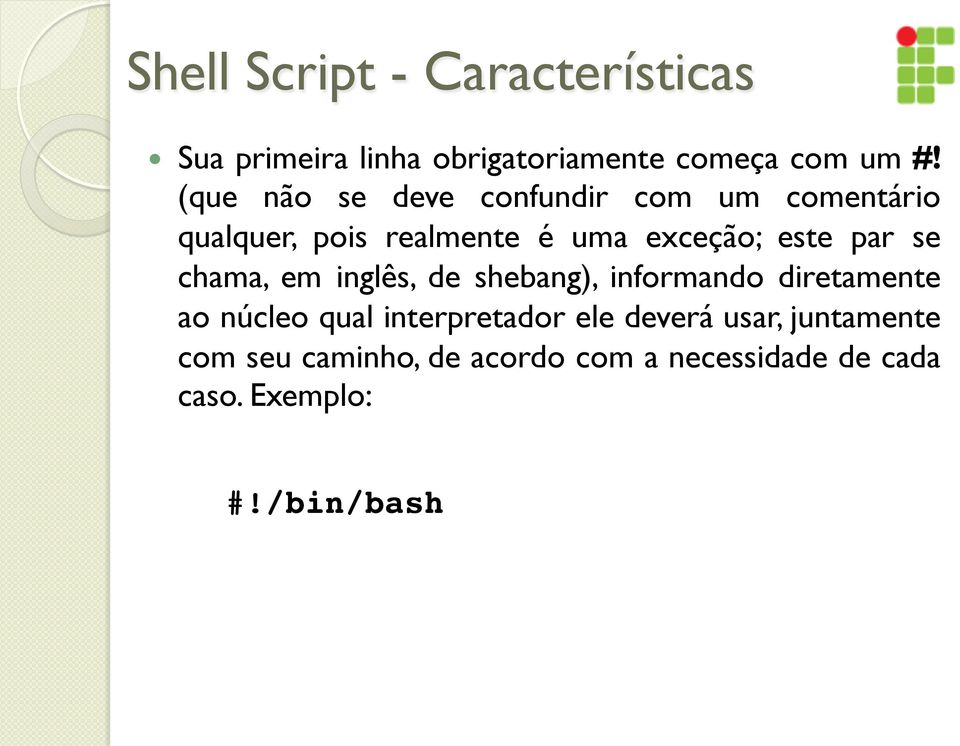 par se chama, em inglês, de shebang), informando diretamente ao núcleo qual interpretador