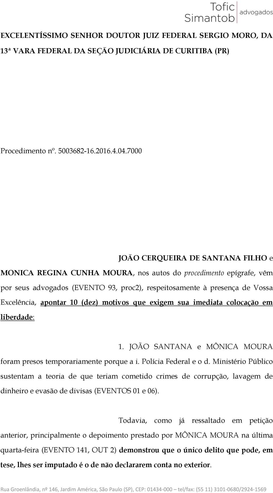 apontar 10 (dez) motivos que exigem sua imediata colocação em liberdade: 1. JOÃO SANTANA e MÔNICA MOURA foram presos temporariamente porque a i. Polícia Federal e o d.