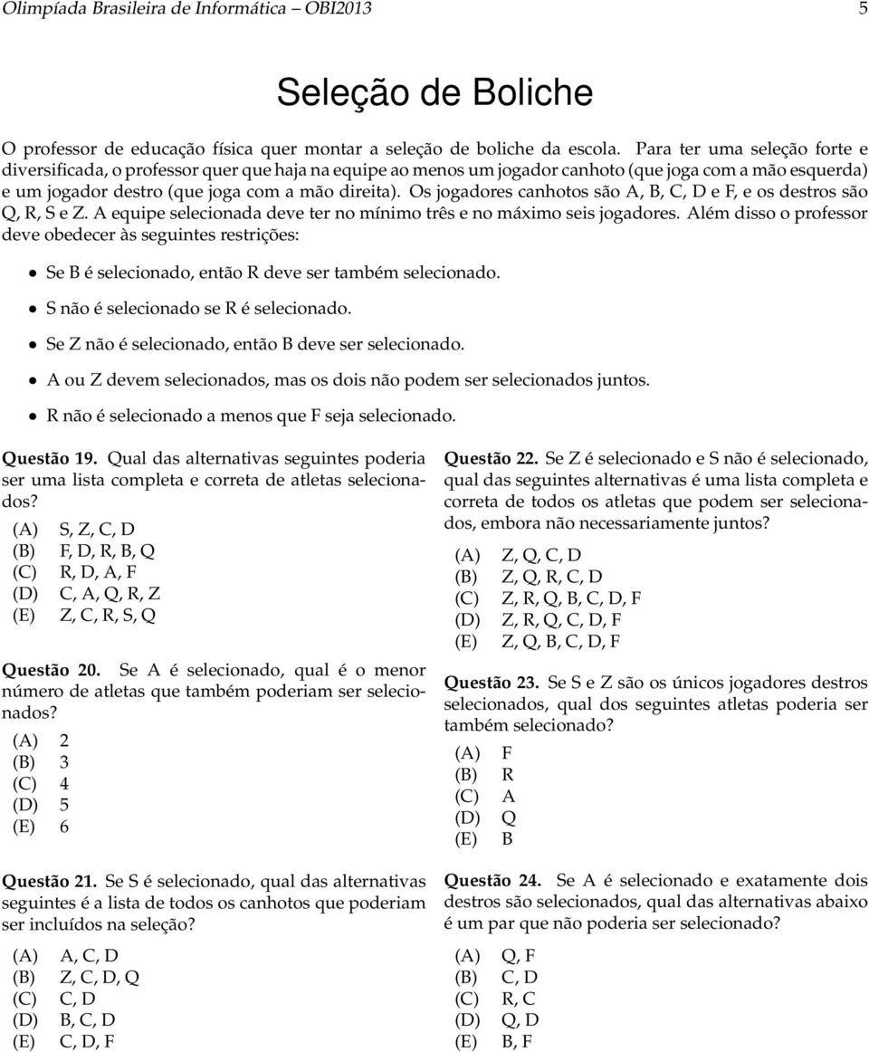 Os jogadores canhotos são A, B, C, D e F, e os destros são Q, R, S e Z. A equipe selecionada deve ter no mínimo três e no máximo seis jogadores.