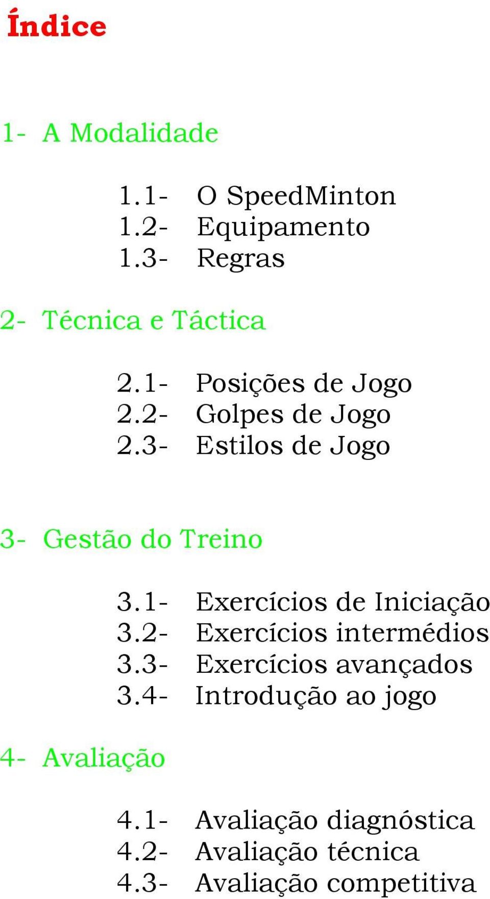 3- Estilos de Jogo 3- Gestão do Treino 4- Avaliação 3.1- Exercícios de Iniciação 3.