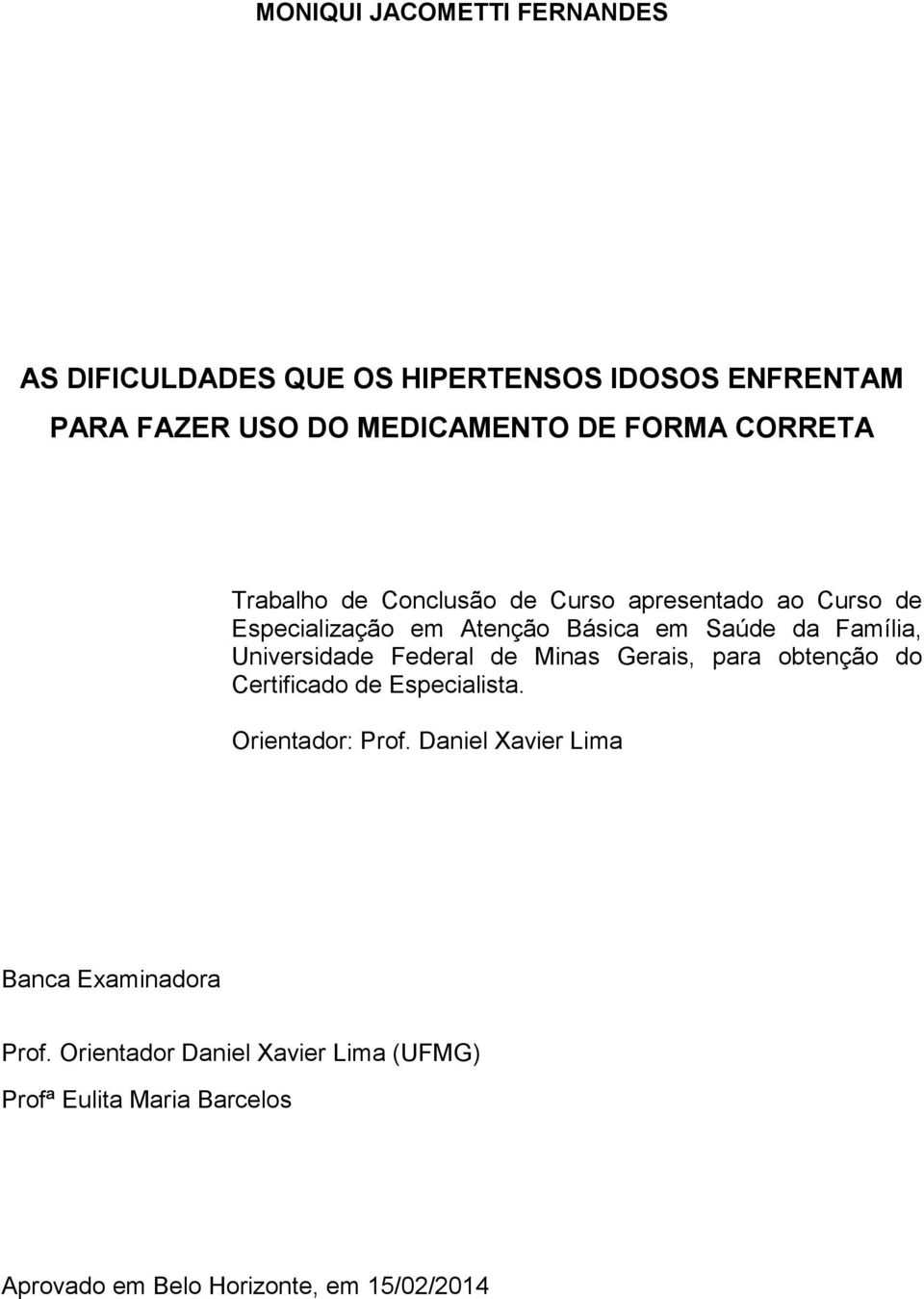 Universidade Federal de Minas Gerais, para obtenção do Certificado de Especialista. Orientador: Prof.