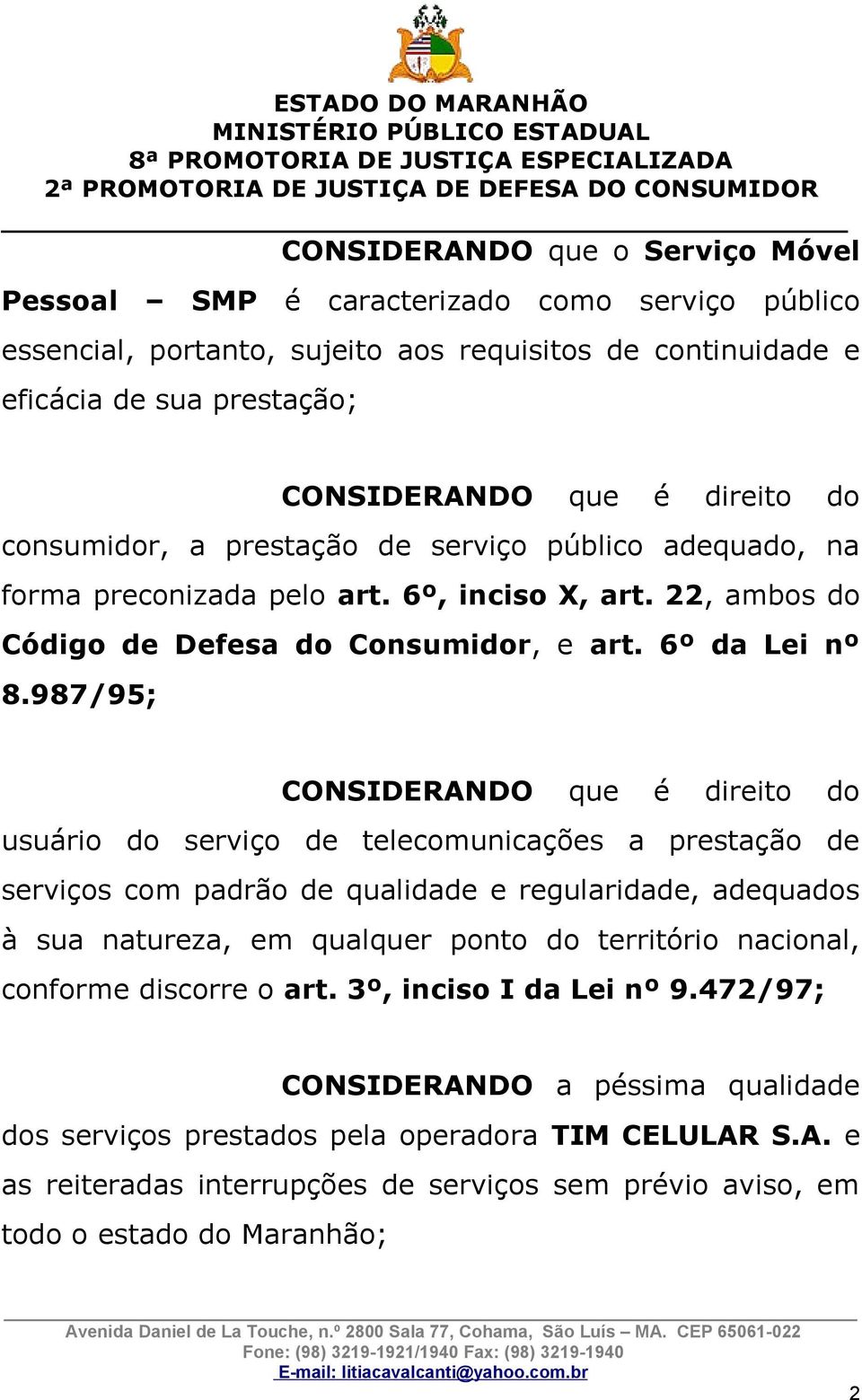 987/95; CONSIDERANDO que é direito do usuário do serviço de telecomunicações a prestação de serviços com padrão de qualidade e regularidade, adequados à sua natureza, em qualquer ponto do território