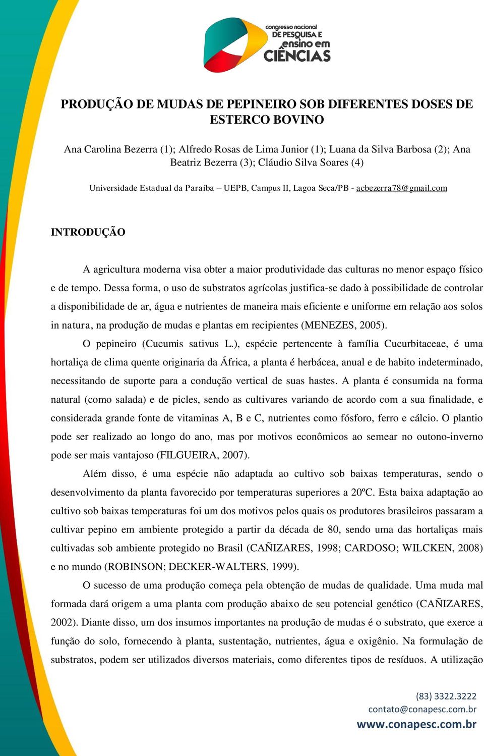 com INTRODUÇÃO A agricultura moderna visa obter a maior produtividade das culturas no menor espaço físico e de tempo.