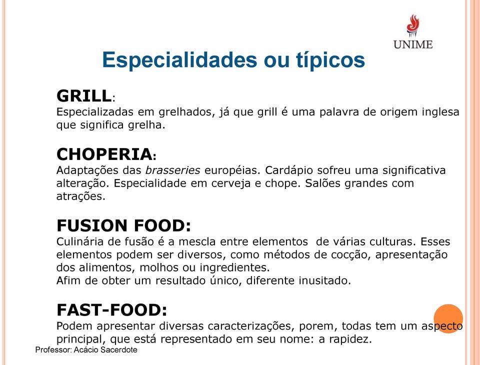 FUSION FOOD: Culinária de fusão é a mescla entre elementos de várias culturas.