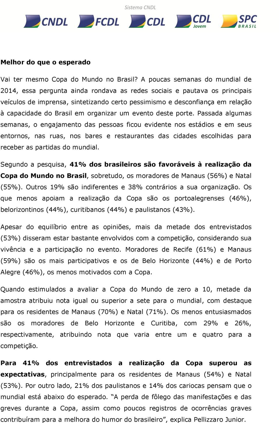 Brasil em organizar um evento deste porte.