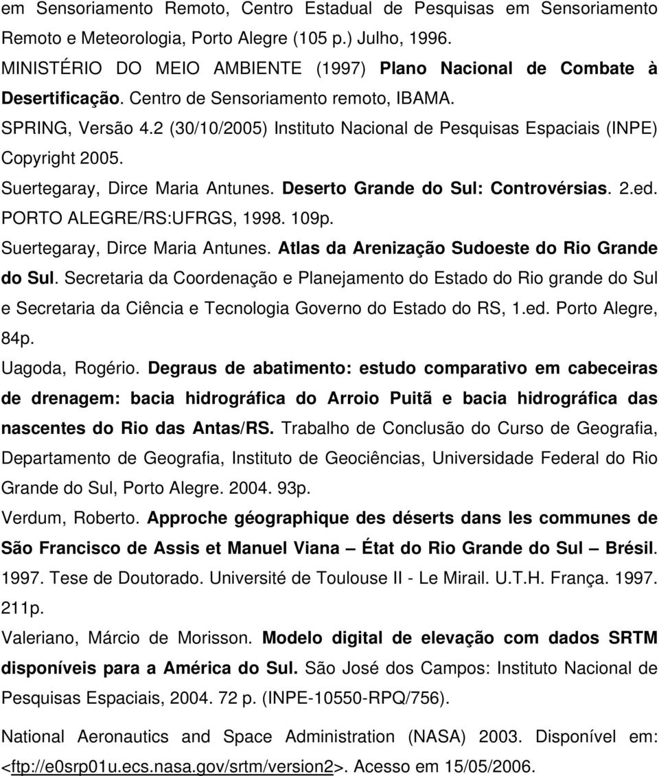 2 (30/10/2005) Instituto Nacional de Pesquisas Espaciais (INPE) Copyright 2005. Suertegaray, Dirce Maria Antunes. Deserto Grande do Sul: Controvérsias. 2.ed. PORTO ALEGRE/RS:UFRGS, 1998. 109p.