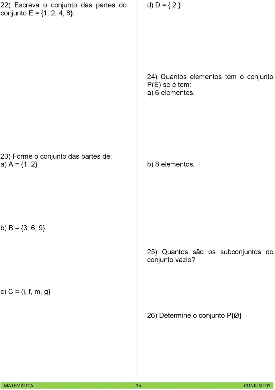 23) Forme o conjunto das partes de: a) A = {1, 2} b) 8 elementos.