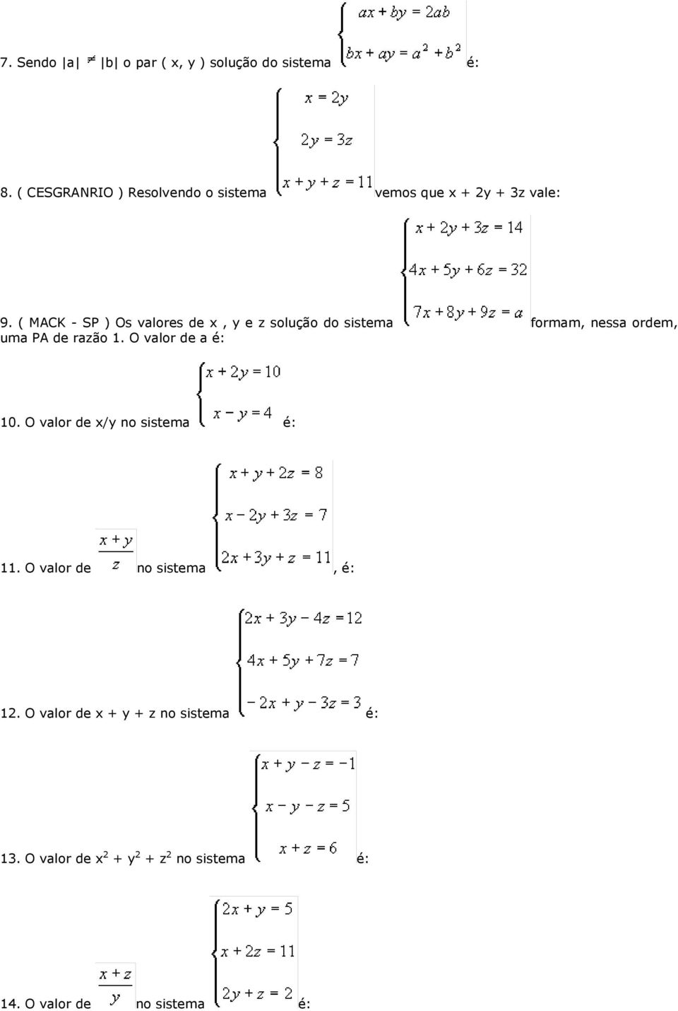 ( MACK - SP ) Os valores de x, y e z solução do sistema formam, nessa ordem, uma PA de razão 1.