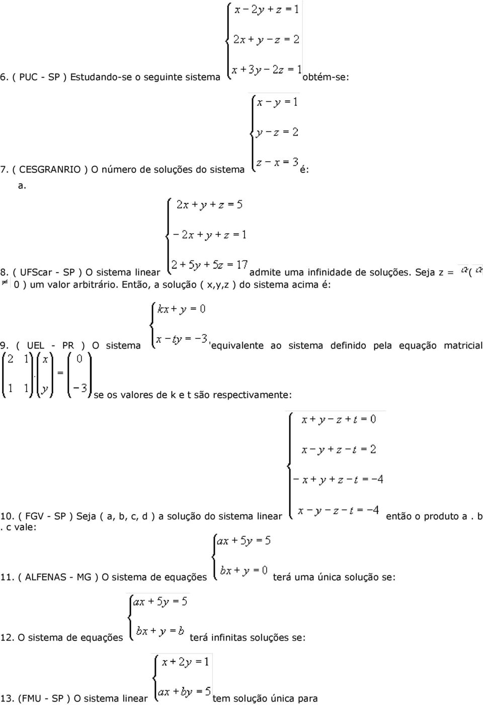 ( UEL - PR ) O sistema 'equivalente ao sistema definido pela equação matricial se os valores de k e t são respectivamente: 10.
