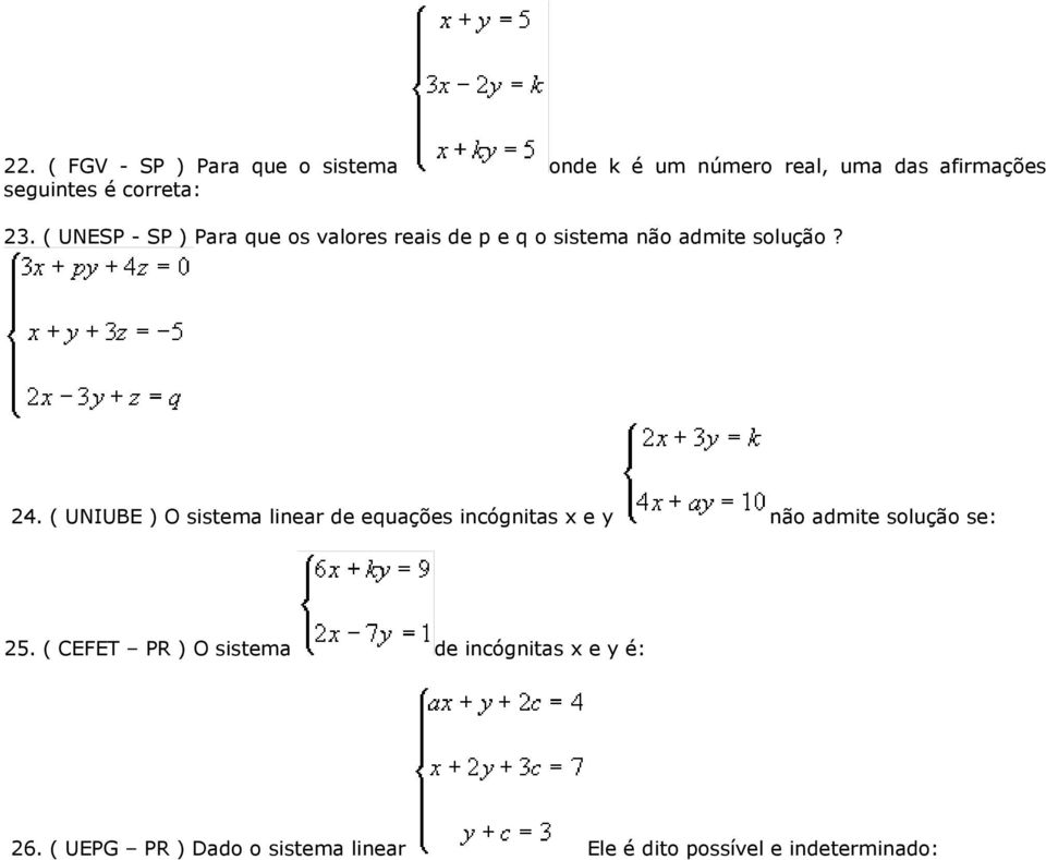 ( UNIUBE ) O sistema linear de equações incógnitas x e y não admite solução se: 25.