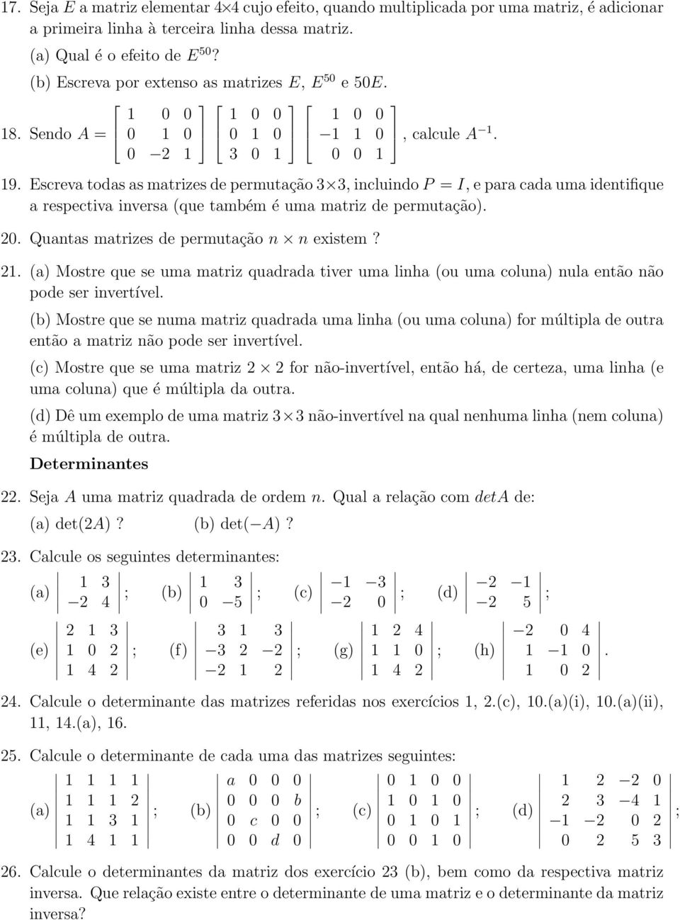 para cada uma identifique a respectiva inversa (que também é uma matriz de permutação) 20 Quantas matrizes de permutação n n existem?